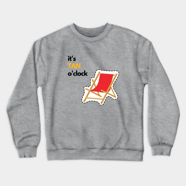 Tan o'clock: Don't be late! sun beach chair vacation summer fun friends Crewneck Sweatshirt by From Mars